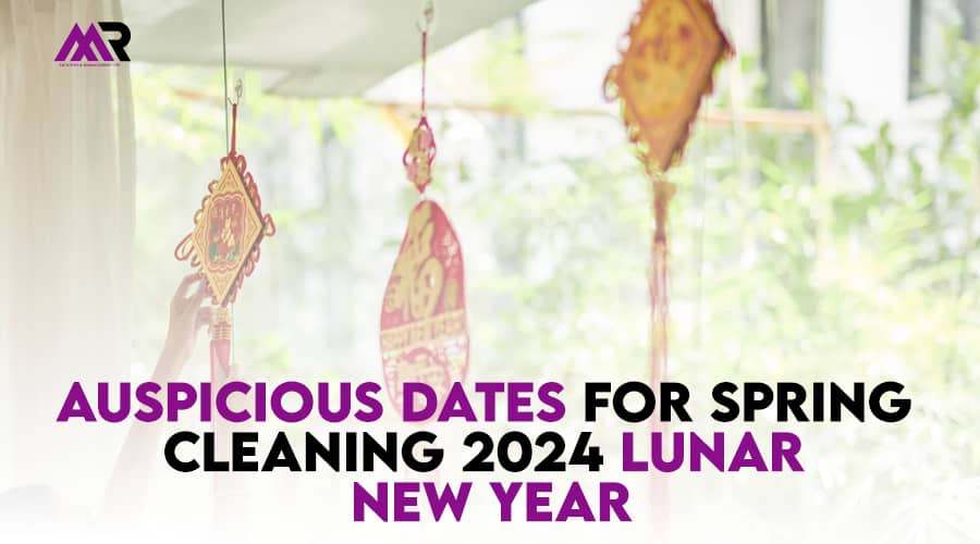 Auspicious Dates for Spring Cleaning 2024 Lunar New Year