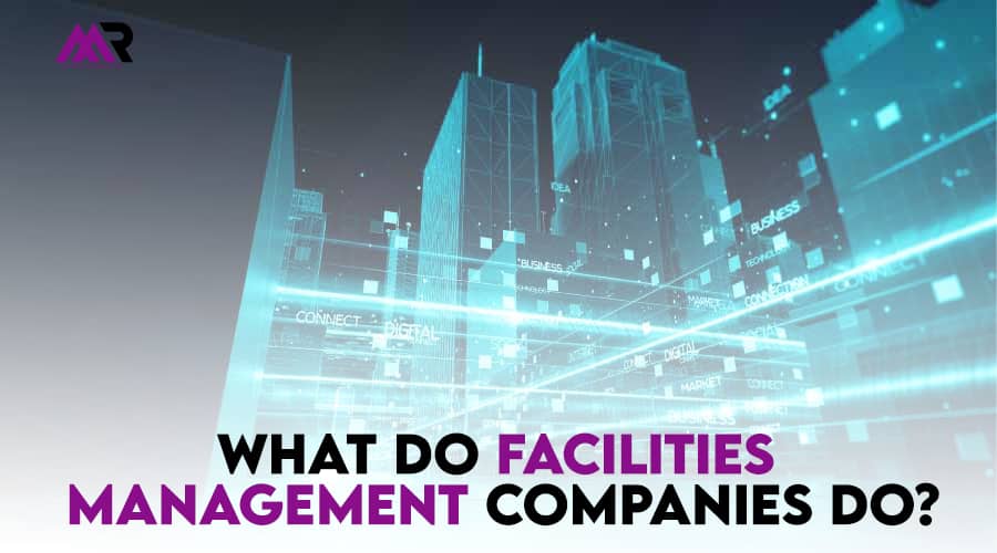 What Do Facilities Management Companies Do?